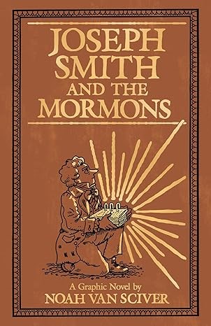 NOAH VAN SCIVER Joseph Smith and the Mormons: A Graphic Biography, Hardcove