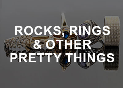 Rocks, Rings and Other Pretty Things