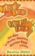 Wheat-Free, Worry-Free: The Art of Happy