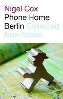 Phone Home Berlin: Collected Non-Fiction