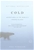 Cold: Adventures in the World's Frozen Places