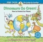 Dinosaurs Go Green!: A Guide to Protecti