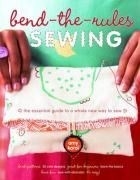 Bend-The-Rules Sewing: The Essential Gui