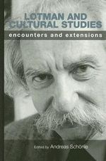 Lotman and Cultural Studies: Encounters 