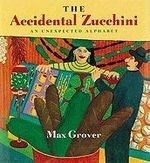 The Accidental Zucchini: An Unexpected A