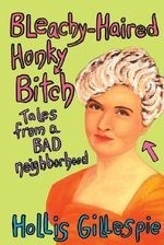 Bleachy-Haired Honky Bitch: Tales from a