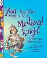You Wouldn't Want to Be a Medieval Knigh
