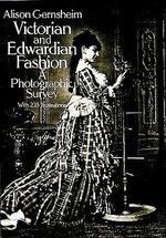 Victorian and Edwardian Fashion: A Photo